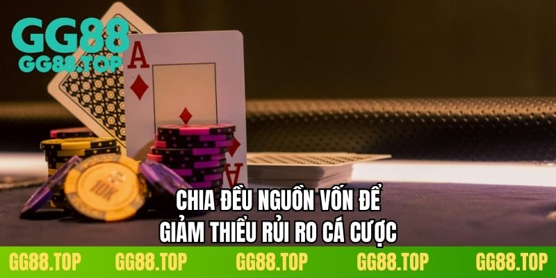Chia đều nguồn vốn để giảm thiểu rủi ro cá cược